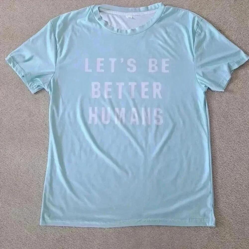 "Let's Be Better Humans" Short Sleeved T-shirt